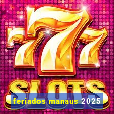 feriados manaus 2025